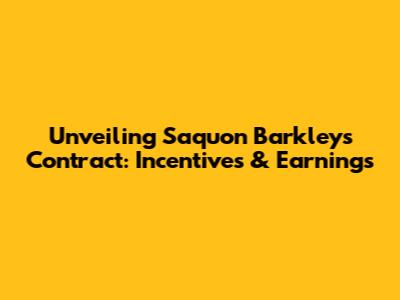 Unveiling Saquon Barkley's Contract: Incentives & Earnings