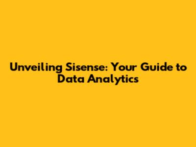 Unveiling Sisense: Your Guide to Data Analytics