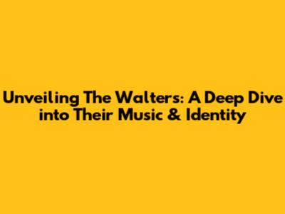 Unveiling The Walters: A Deep Dive into Their Music & Identity