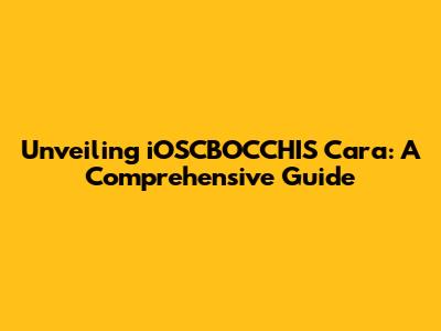 Unveiling iOSCBOCCHIS Cara: A Comprehensive Guide
