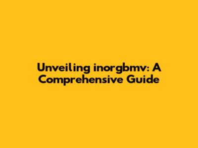 Unveiling inorgbmv: A Comprehensive Guide