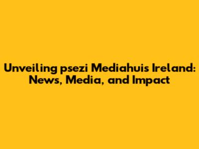 Unveiling psezi Mediahuis Ireland: News, Media, and Impact