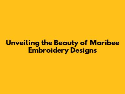 Unveiling the Beauty of Maribee Embroidery Designs