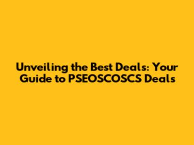 Unveiling the Best Deals: Your Guide to PSEOSCOSCS Deals