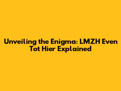 Unveiling the Enigma: LMZH Even Tot Hier Explained