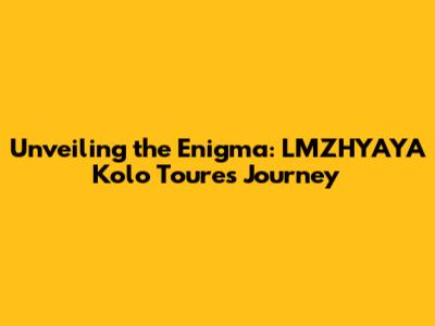 Unveiling the Enigma: LMZHYAYA Kolo Toure's Journey