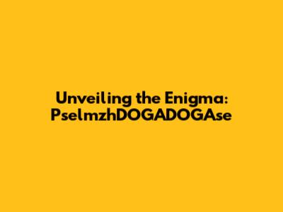 Unveiling the Enigma: PselmzhDOGADOGAse