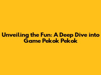 Unveiling the Fun: A Deep Dive into Game 'Pekok Pekok'
