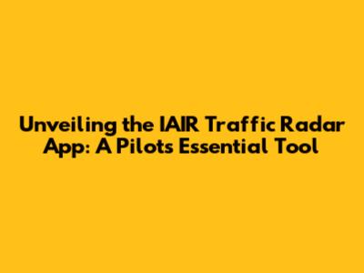 Unveiling the IAIR Traffic Radar App: A Pilot's Essential Tool