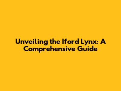 Unveiling the Iford Lynx: A Comprehensive Guide