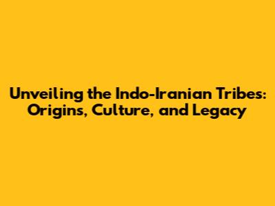 Unveiling the Indo-Iranian Tribes: Origins, Culture, and Legacy
