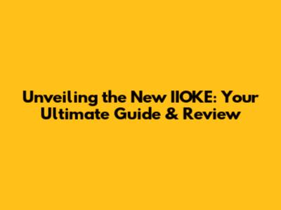 Unveiling the New IIOKE: Your Ultimate Guide & Review