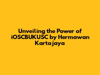 Unveiling the Power of iOSCBUKUSC by Hermawan Kartajaya