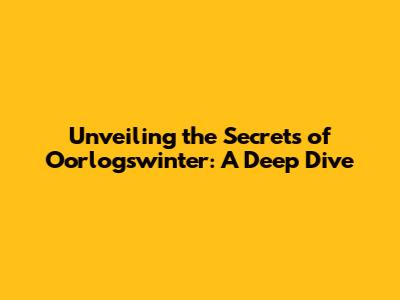Unveiling the Secrets of 'Oorlogswinter': A Deep Dive