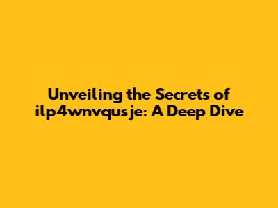 Unveiling the Secrets of ilp4wnvqusje: A Deep Dive