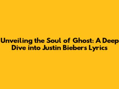 Unveiling the Soul of 'Ghost': A Deep Dive into Justin Bieber's Lyrics