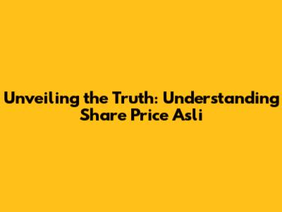 Unveiling the Truth: Understanding 'Share Price Asli'