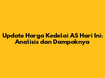 Update Harga Kedelai AS Hari Ini: Analisis dan Dampaknya