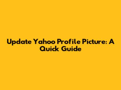 Update Yahoo Profile Picture: A Quick Guide