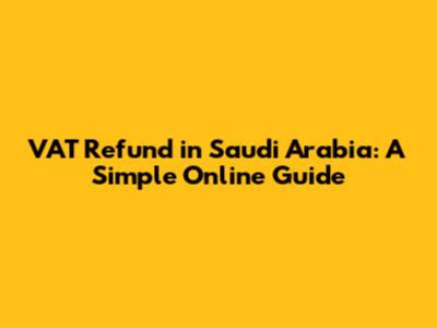 VAT Refund in Saudi Arabia: A Simple Online Guide