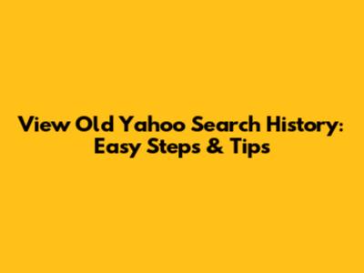 View Old Yahoo Search History: Easy Steps & Tips