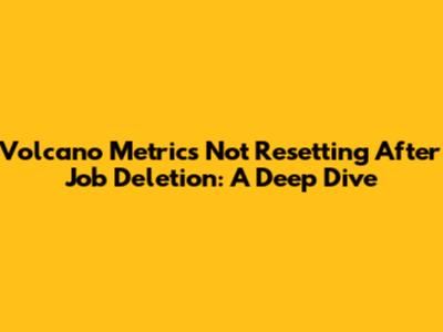 Volcano Metrics Not Resetting After Job Deletion: A Deep Dive