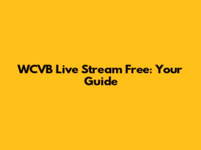 WCVB Live Stream Free: Your Guide
