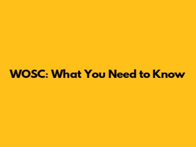 WOSC: What You Need to Know
