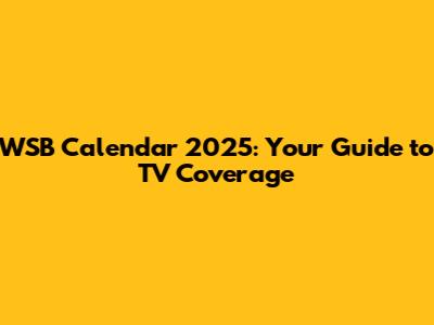 WSB Calendar 2025: Your Guide to TV Coverage