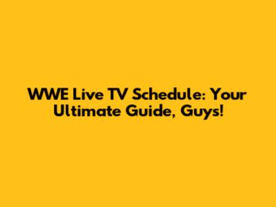 WWE Live TV Schedule: Your Ultimate Guide, Guys!