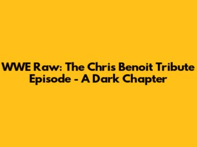 WWE Raw: The Chris Benoit Tribute Episode - A Dark Chapter