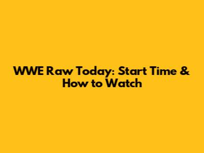 WWE Raw Today: Start Time & How to Watch