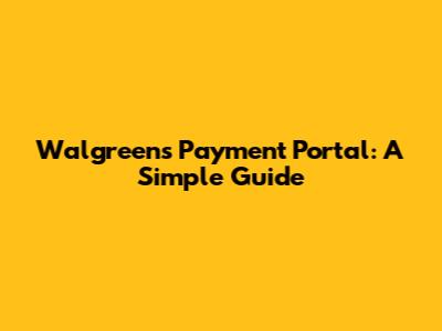 Walgreens Payment Portal: A Simple Guide