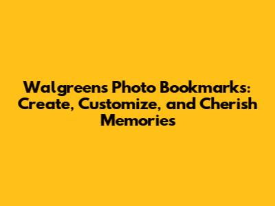 Walgreens Photo Bookmarks: Create, Customize, and Cherish Memories