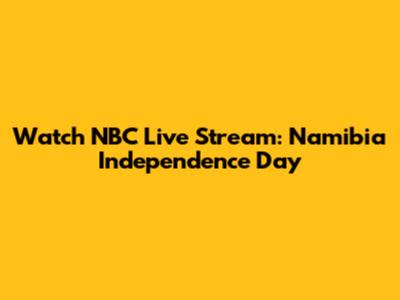 Watch NBC Live Stream: Namibia Independence Day