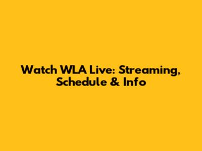 Watch WLA Live: Streaming, Schedule & Info