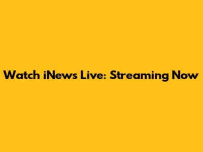 Watch iNews Live: Streaming Now