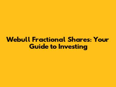 Webull Fractional Shares: Your Guide to Investing