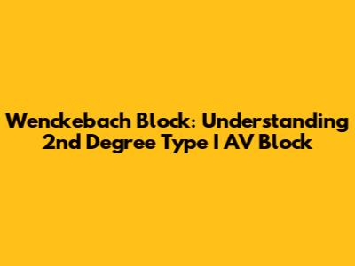 Wenckebach Block: Understanding 2nd Degree Type I AV Block