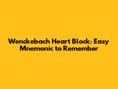 Wenckebach Heart Block: Easy Mnemonic to Remember