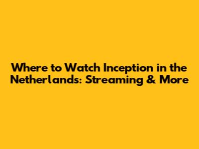 Where to Watch Inception in the Netherlands: Streaming & More