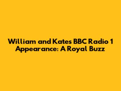 William and Kate's BBC Radio 1 Appearance: A Royal Buzz