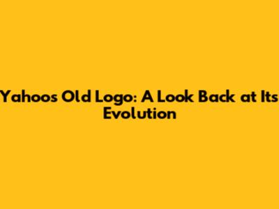Yahoo's Old Logo: A Look Back at Its Evolution