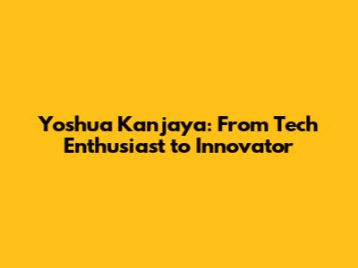 Yoshua Kanjaya: From Tech Enthusiast to Innovator