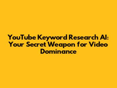 YouTube Keyword Research AI: Your Secret Weapon for Video Dominance