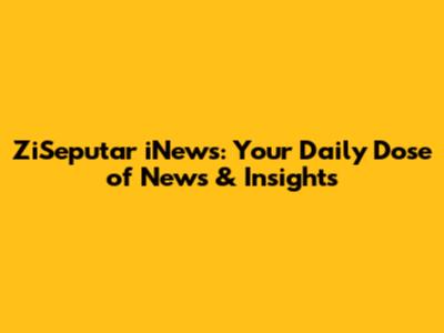 ZiSeputar iNews: Your Daily Dose of News & Insights