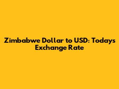 Zimbabwe Dollar to USD: Today's Exchange Rate