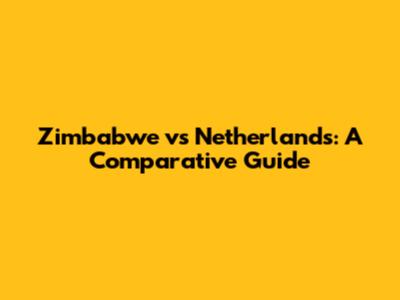 Zimbabwe vs Netherlands: A Comparative Guide