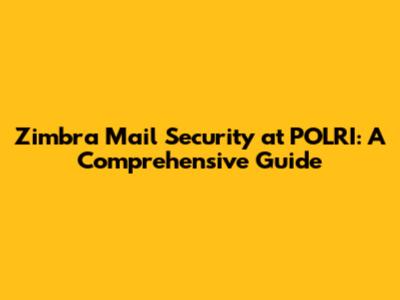 Zimbra Mail Security at POLRI: A Comprehensive Guide