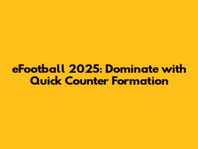 eFootball 2025: Dominate with Quick Counter Formation
